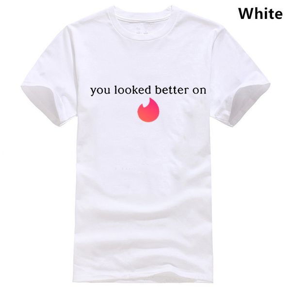 

designer tee shirt o neck you looked better on tinder black writing trend humor spring autumn