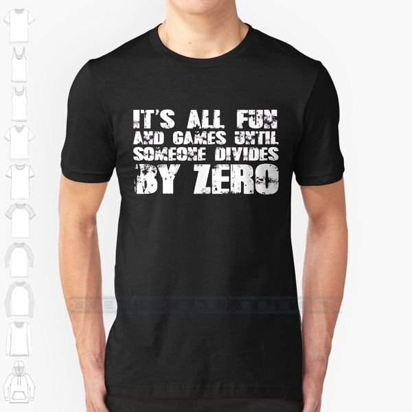 

it's all fun and games until someone divides by zero custom design print for men women cotton new cool tee t shirt
