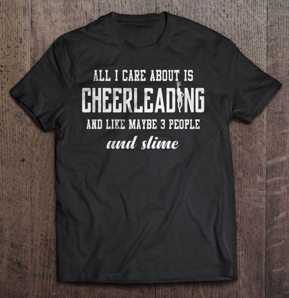 

men funny t shirt fashion tshirt all i care about is cheerleading and like maybe 3 people and slime women t-shirt