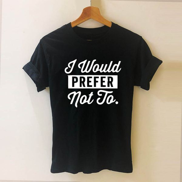 

i would prefer not to printed letters t shirt funny teeshirt women clothing casual short sleeve tees dropshipping