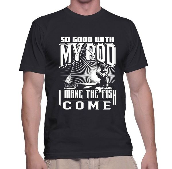 

so good with my rod t shirt funny fishing dad father fisher graphic tee
