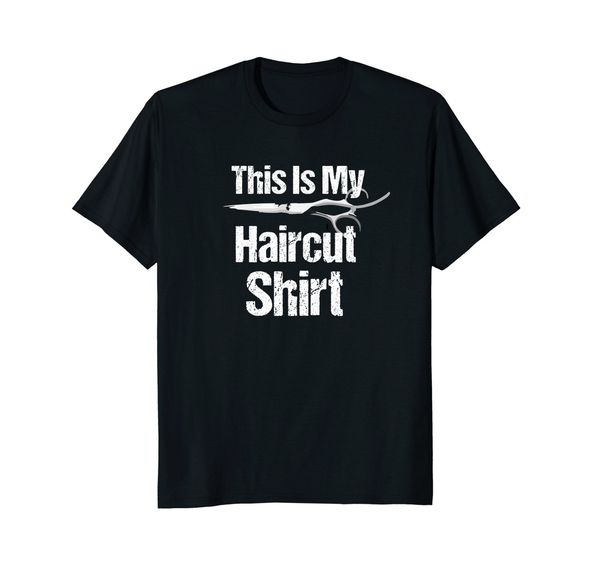 

2019 fashion this is my haircut shirt tee shirt
