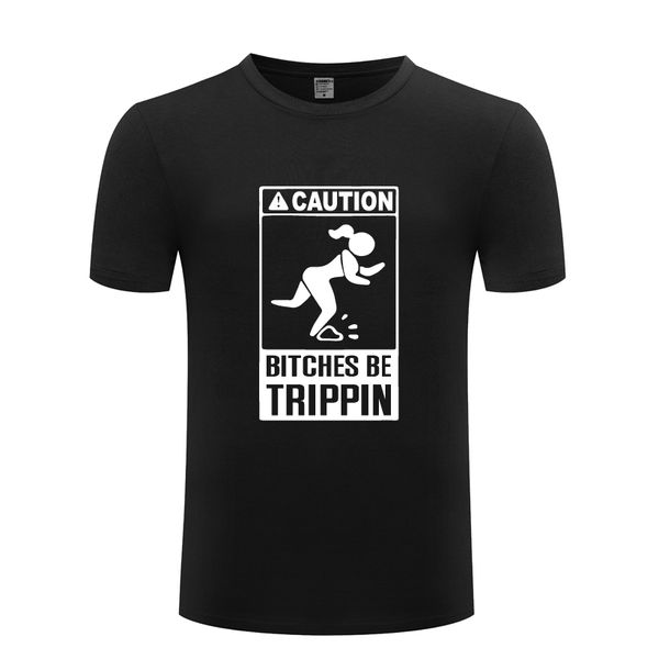 

caution bitches be trippin parody funny novelty men's t-shirt t shirt men 2018 new short sleeve o neck cotton casual tee