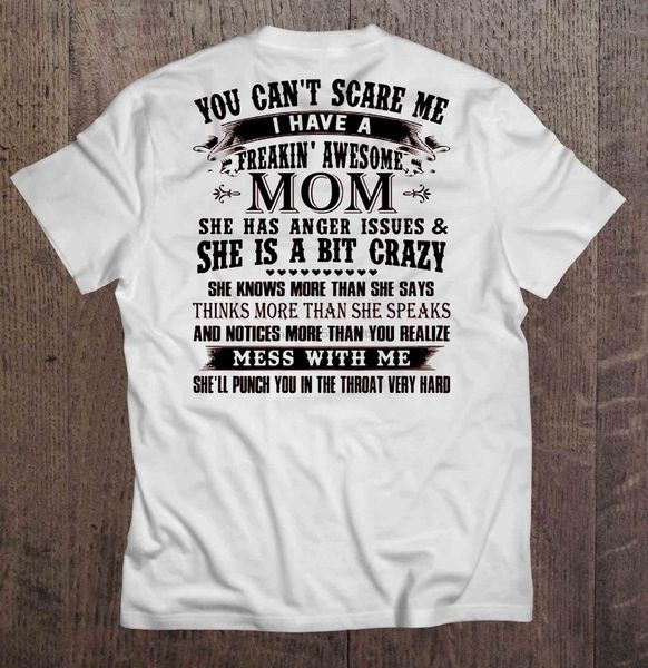 

men funny t shirt fashion tshirt you can't scare me i have a freakin' awesome mom she has anger issues women t-shirt