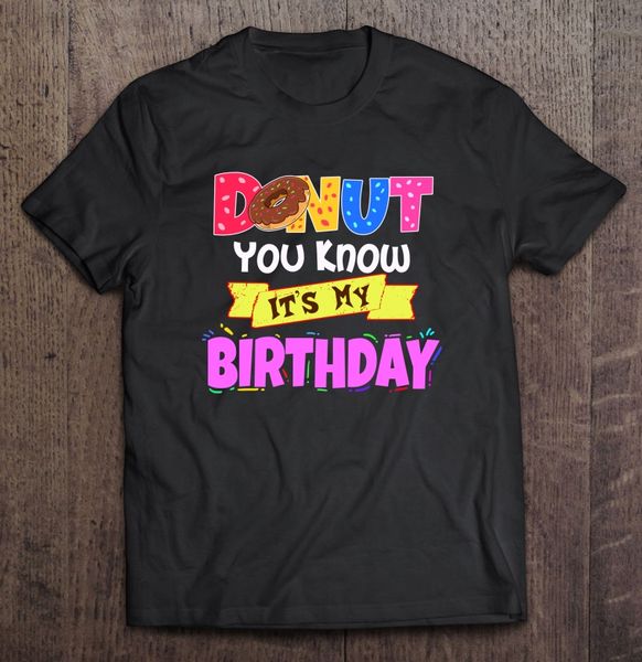 

funny black men tee shirt cotton donut you know it's my birthday t-shirts