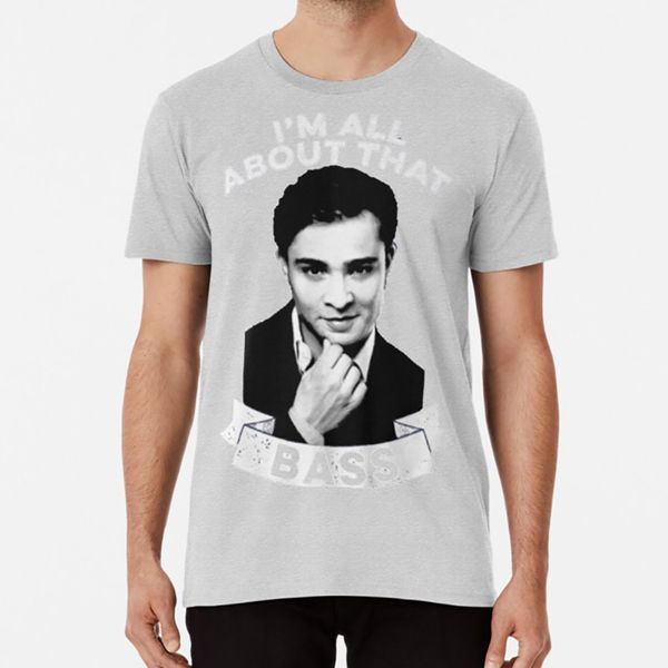 

i'm all about that bass t shirt chuck bass xoxo gossip girl ed westwick