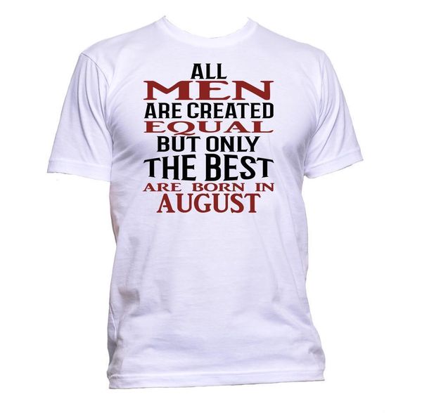 

summer hot sale tee shirt все люди созданы равными, но только лучший родились в августе t-shirt mens подарков
