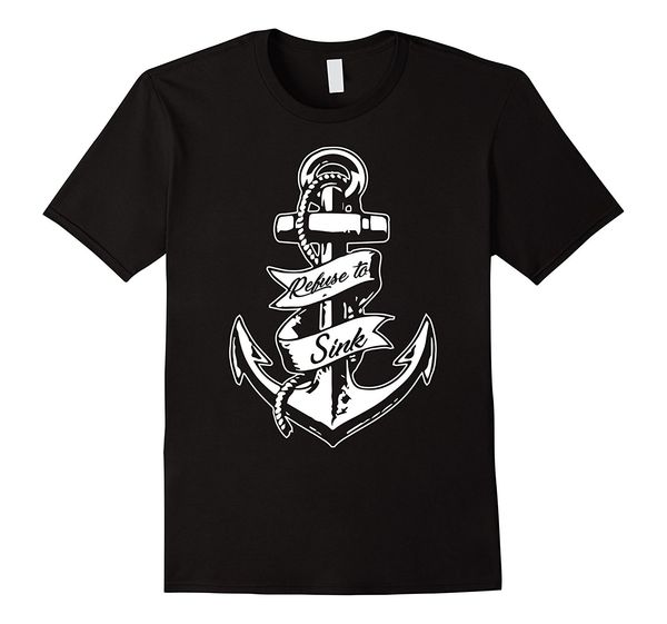 

2019 fashion summer style refuse to sink anchor sailor motivation t-shirt tee shirt