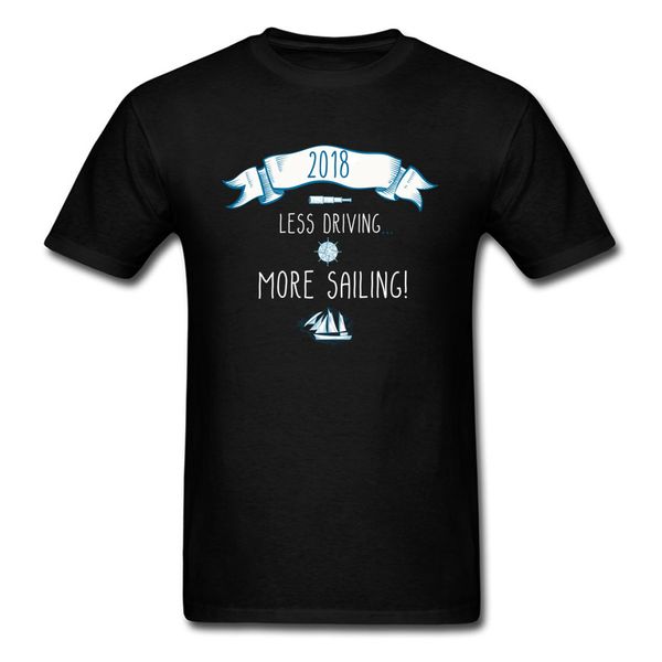 

new year men black t-shirt 2018 less drive more sail group custom cotton letter t shirt father's