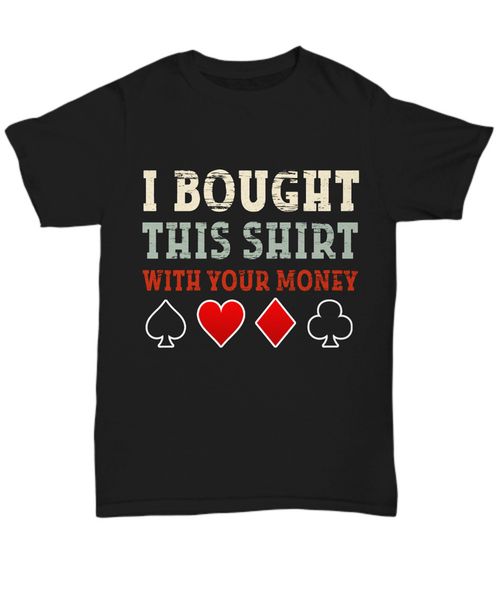 

funny casino gambling t-shirt card poker tee gift i bought this with your money 2xl 10xl tee shirt