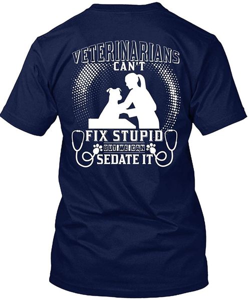 

veterinarians can't fix stupid t shirt being a veterinarian t shirt