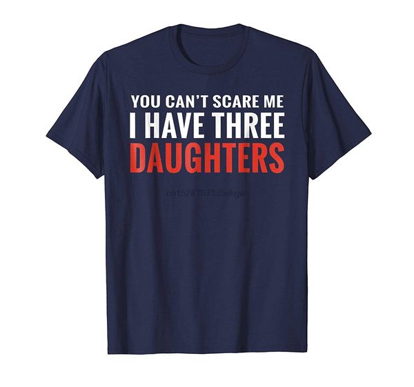 

fashion men t shirt you can t scare me i have three daughters t shirt