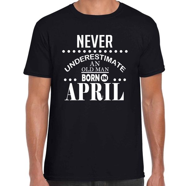 

2019 new fashion cool men t-shirt never underestimate an old man born in april - mens t shirt birthday gift fun