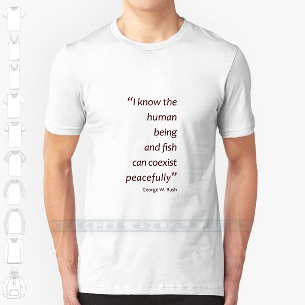 

human being and fish can coexist... ( jaw - dropping bushisms ) custom design print for men women cotton new cool