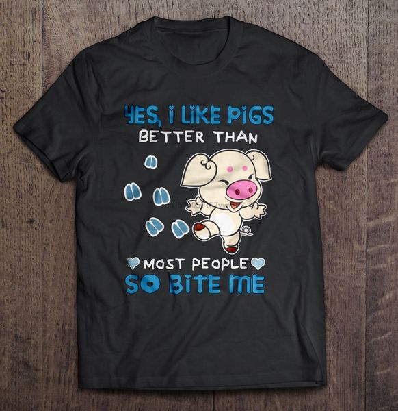 

men t shirt yes i like pigs better than most people so bite me women t-shirt