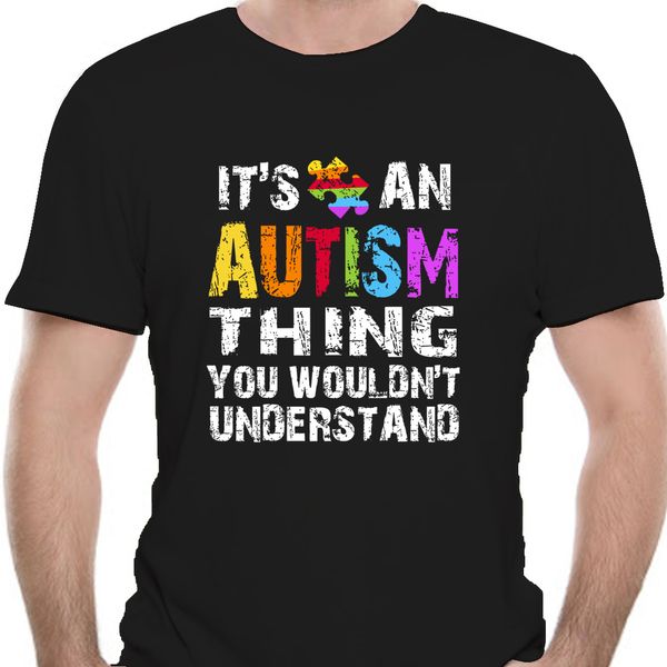 

its an autism thing autistic xmas birthday present gift idea mens womens tee t shirt homme plus size t-shirt 9226d