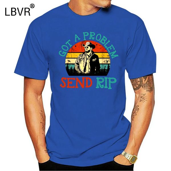 

got a problem send rip t-shirt wheeler yellowstone t shirt