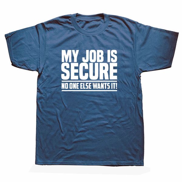 

funny my job is secure no one wants it work t shirts men summer short sleeve o-neck cotton i love heart my job t-shirt unisex