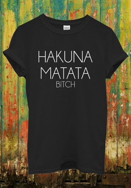 

hakuna matata bitch t-shirt lion king men women top
