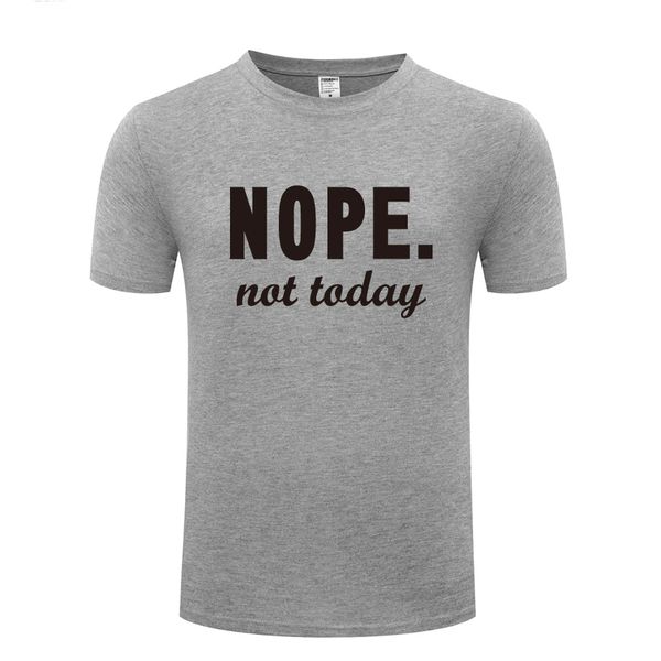 

nope not today relax mens men t shirt tshirt 2018 new short sleeve o neck cotton casual t-shirt tee