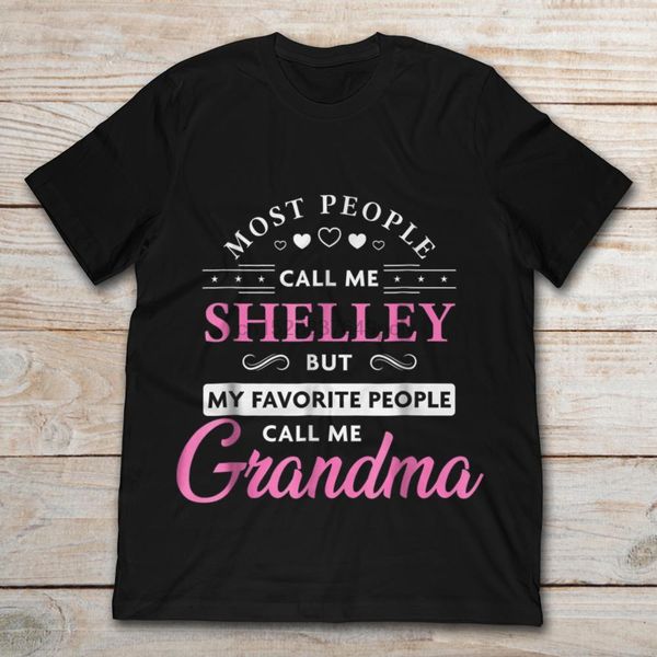 

most people call me shelley but my favorite people call me grandma t-shirt