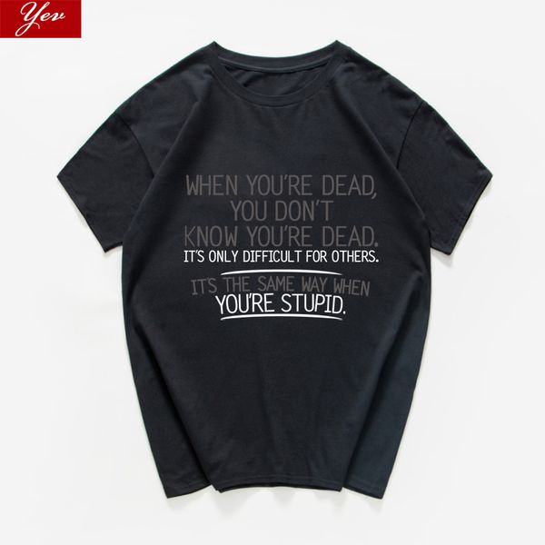 

when you're dead you don;t know you are dead sarcastic graphic novelty funny t shirt men letter hip hop hipster loose streetwear