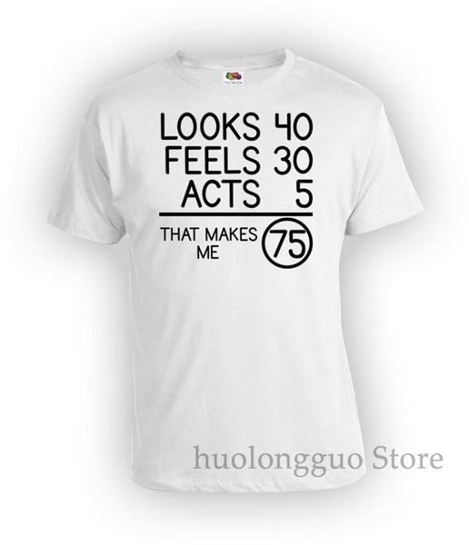 

75th birthday shirt bday tshirt custom birthday for men looks 40 feels 30 acts 5 that makes me 75 years old mens ladies tee bg78