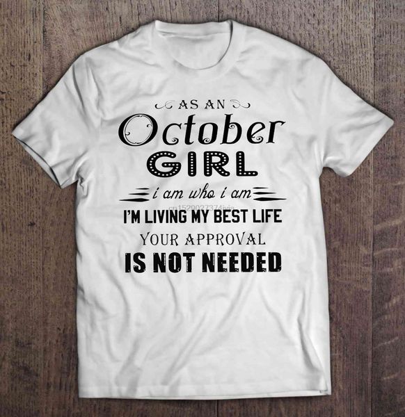 

men t shirtas an october girl i am who i am i'm living my life your approval is not needed women t-shirt