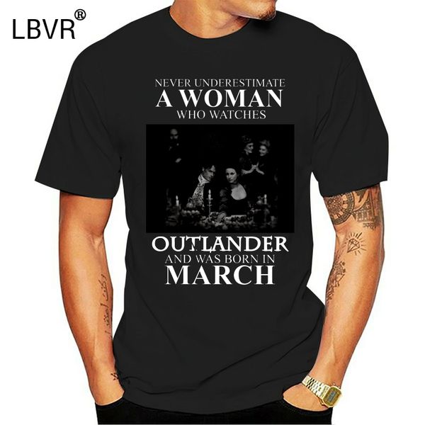 

men funny t shirt fashion tshirt never underestimate a woman who watches outlander and was born in march women t-shirt