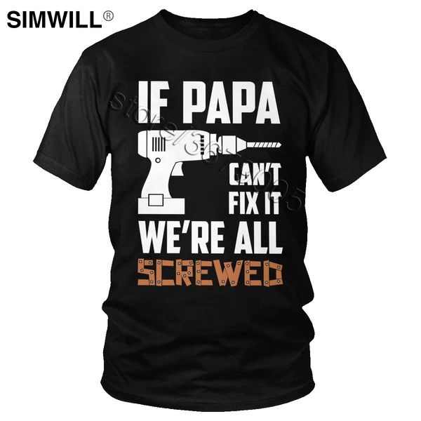 

humor if papa can't fix it we're all screwed t shirt men short sleeve funny tee for dad father's day gift cotton t-shirt clot