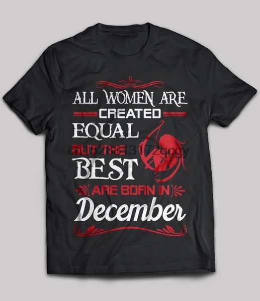 

brand all women are created equal but the are born in december t-shirt 2019 men short sleeve t-shirt