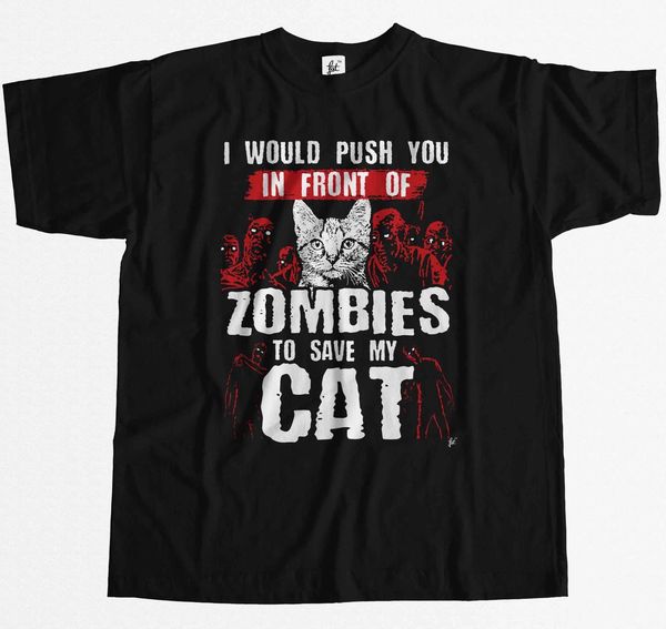 

2019 men fashion i would push you in front of zombies to save my cat mens t-shirt tee shirt