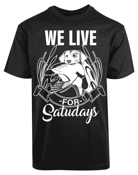 

we live for saturdays dog hunting tee fisher duck tracking shooting lake t-shirt