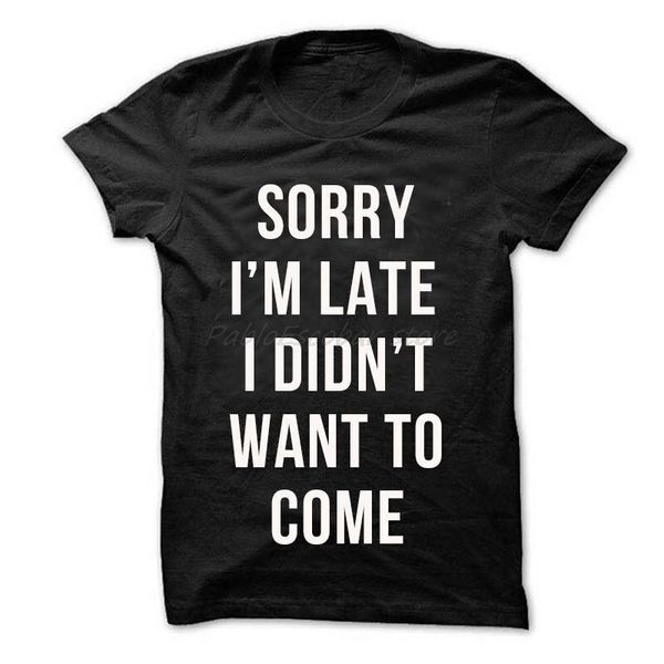 

sorry i'm late i didn't want to come shirt sarcastic word tee t shirt men cotton tshirt summer brand t-shirt bigger size