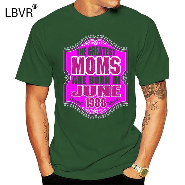 

new arrival designs the greatest moms are born in june 1988 t-shirt man 100% cotton black male leisure boy girl tshirts