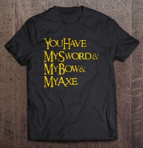 

men t shirt you have my sword and bow and my axe women t-shirt