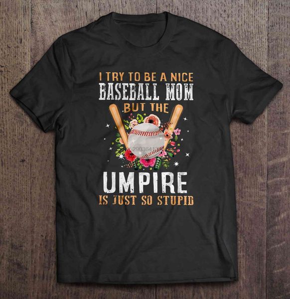 

men t shirt i try to be a nice baseball mom but the umpire is hust so stupid women t-shirt