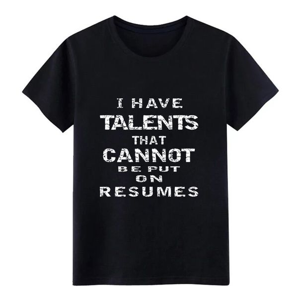 

men's i have talents that cannot be put on resumes t shirt designer cotton plus size 3xl normal loose basic spring shirt