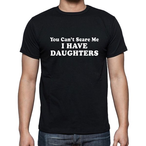 

2019 new you can't scare me i have daughters fathers day gift for dad funny mens o neck short sleeve t shirt size xs-2xl