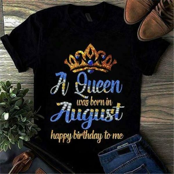 

a queen was born in august happy birthday to me ladies t-shirt black cotton street tee shirt
