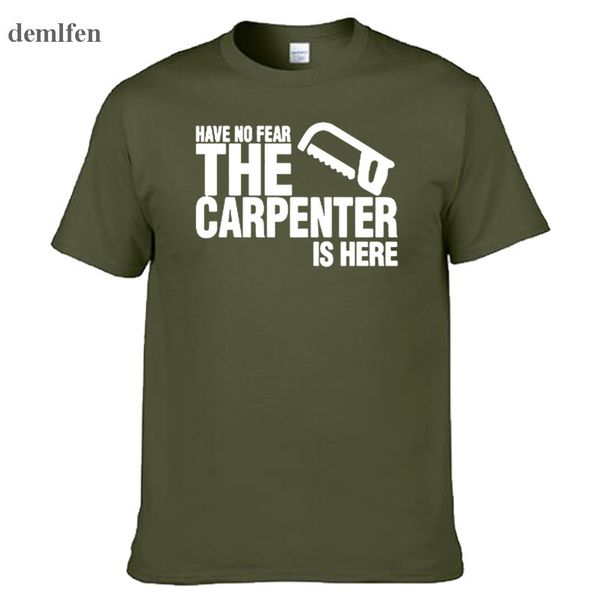 

have no fear the carpenter is here смешные мужские футболки лето с коротким рукавом хлопок t shirt повседневная o-образным вырезом топы тис