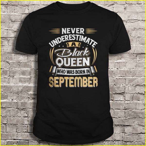 

men t shirt never underestimate a black queen who was born in september women t-shirt
