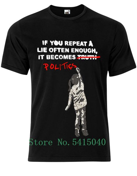 

banksy if you repeat a lie enough it becomes politics mens tshirt tee ag71 cartoon t shirt men fashion new tshirt