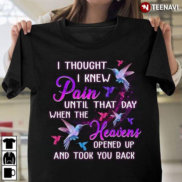 

men t shirt i thought i knew pain until that day when the heavens opened up and took you back hummingbirds women tshirts