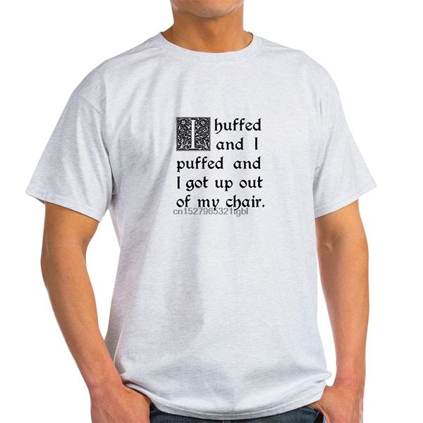 

huffed and puffed and got out of my chair t-shirt - 100% cotton t-shirt