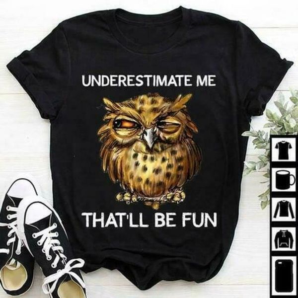 

owl underestimate me that'll be fun men t-shirt cotton s-3xl