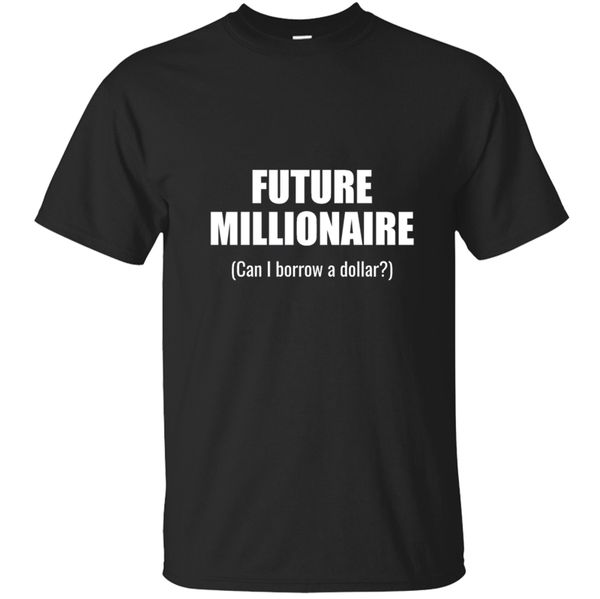 

future millionaire can i borrow a dollar t-shirt for men t shirt mens tee shirt costume o-neck summer casuals