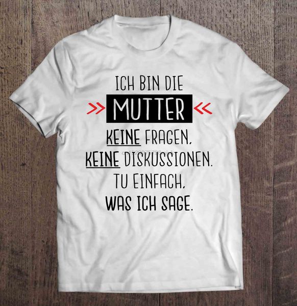 

men t shirt ich bin die mutter keine fragen keine diskussionen tu einfach was ich sage women t-shirt