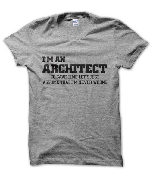 

i'm an architect let's assume i'm never wrong t-shirt funny design gift 2019 new men fashion solid logo t shirt