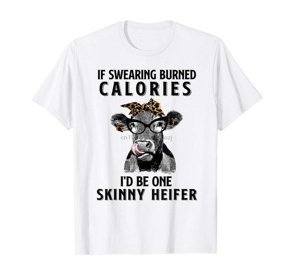 

if swearing burned calories id be one skinny heifer t shirt
